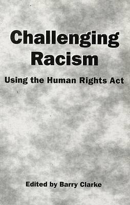 Challenging Racism: A Handbook on the Human Rights Act by Barry Clarke image