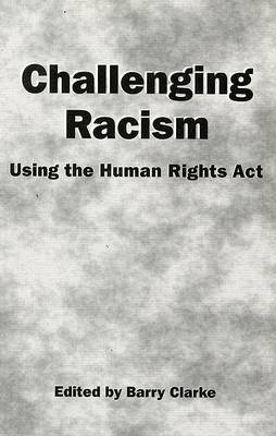 Challenging Racism: A Handbook on the Human Rights Act on Paperback by Barry Clarke