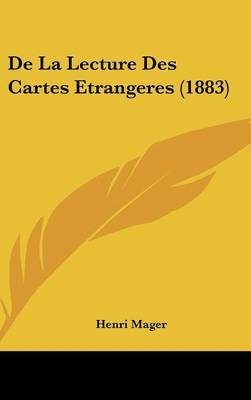 de La Lecture Des Cartes Etrangeres (1883) on Hardback by Henri Mager