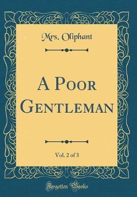 A Poor Gentleman, Vol. 2 of 3 (Classic Reprint) by Margaret Wilson Oliphant image