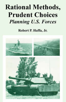 Rational Methods, Prudent Choices: Planning U.S. Forces by Robert Haffa, Jr. image