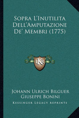 Sopra L'Inutilita Dell'amputazione de' Membri (1775) Sopra L'Inutilita Dell'amputazione de' Membri (1775) by Johann Ulrich Bilguer image
