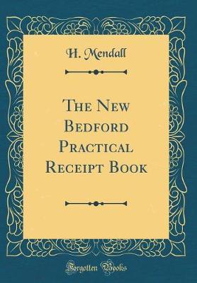 The New Bedford Practical Receipt Book (Classic Reprint) by H Mendall image
