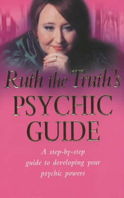 Ruth the Truth's Psychic Guide: A Step-by-step Guide to Developing You Psychic Powers by Ruth Urquhart image