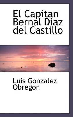 El Capitan Bernal Diasaz del Castillo by Luis Gonzalez Obregon