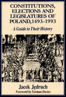 Constitutions, Elections and Legislatures of Poland 1493-1993 by Jacek Jedruch image