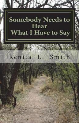 Somebody Needs to Hear What I Have to Say by Renita L Smith image