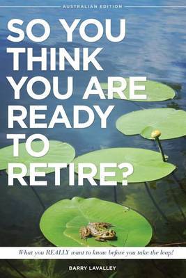So You Think You Are Ready to Retire? Australian Edition by Barry LaValley image