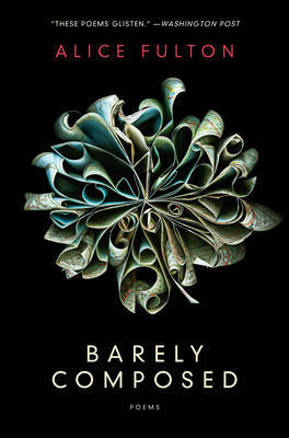 Barely Composed by Alice Fulton