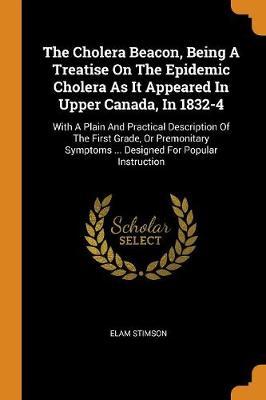 The Cholera Beacon, Being a Treatise on the Epidemic Cholera as It Appeared in Upper Canada, in 1832-4 by Elam Stimson image
