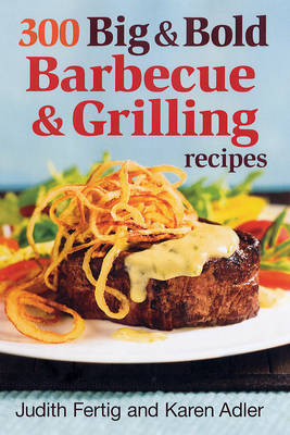 300 Big and Bold Barbecue and Grilling Recipes by Judith M. Fertig image