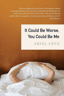 It Could Be Worse, You Could Be Me by Ariel Leve image