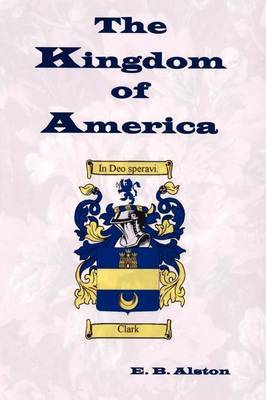 The Kingdom of America by E B Alston