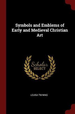 Symbols and Emblems of Early and Medieval Christian Art by Louisa Twining image