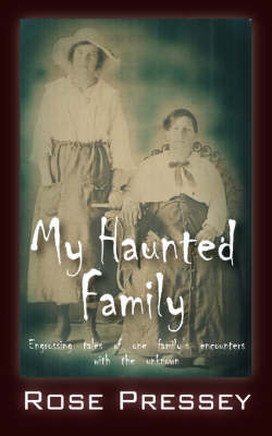 My Haunted Family: Engrossing Tales of One Family's Encounters with the Unknown on Paperback by Rose Pressey