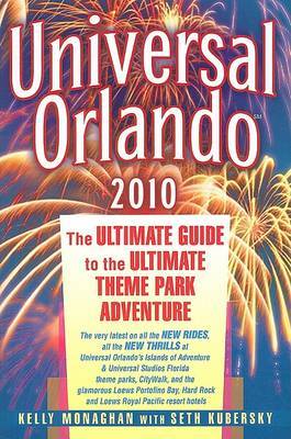 Universal Orlando: The Ultimate Guide to the Ultimate Theme Park Adventure: 2010 on Paperback by Kelly Monaghan