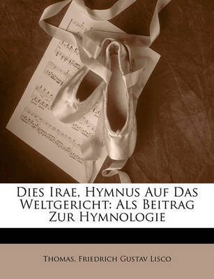 Dies Irae, Hymnus Auf Das Weltgericht: ALS Beitrag Zur Hymnologie by Friedrich Gustav Lisco image