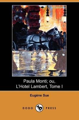 Paula Monti; Ou, L'Hotel Lambert, Tome I (Dodo Press) on Paperback by Eugene Sue