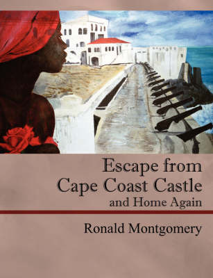 Escape from Cape Coast Castle and Home Again by Robert Montgomery image