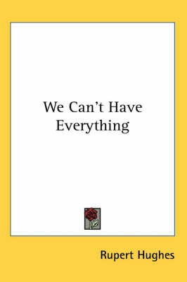 We Can't Have Everything by Rupert Hughes image