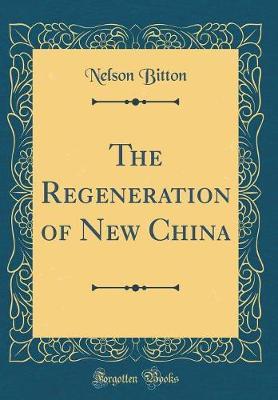 The Regeneration of New China (Classic Reprint) by Nelson Bitton image