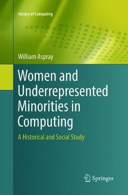 Women and Underrepresented Minorities in Computing by William Aspray