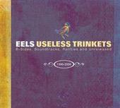 Useless Trinkets: B-Sides, Soundtracks, Rarities, and Unreleased 1996 - 2006 by Eels Useless Trinkets: B-Sides, Soundtracks, Rarities, and Unreleased 1996 - 2006 by Eels
