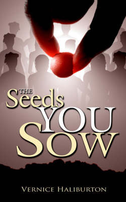 The Seeds You Sow on Paperback by Vernice Haliburton