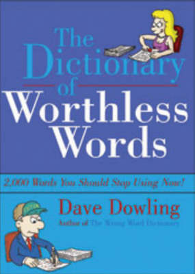 The Dictionary of Worthless Words: 2,000 Words You Should Delete from Your Writing Now! on Paperback by Dave Dowling