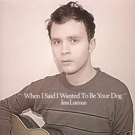 When I Said I Wanted To Be Your Dog on CD by Jens Lekman