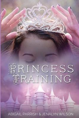 Princess Training by Abigail Parrish