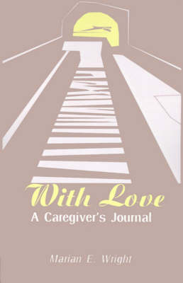 With Love: A Caregiver's Journal by Marian E. Wright image