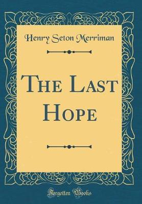 The Last Hope (Classic Reprint) by Henry Seton Merriman image