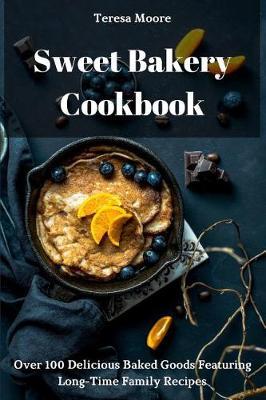 Sweet Bakery Cookbook by Teresa Moore image