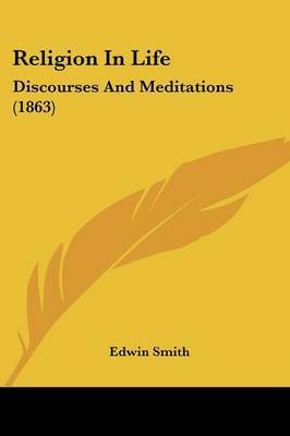 Religion In Life: Discourses And Meditations (1863) by Edwin Smith image