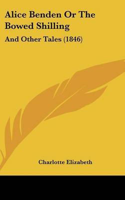 Alice Benden Or The Bowed Shilling: And Other Tales (1846) by Charlotte Elizabeth image