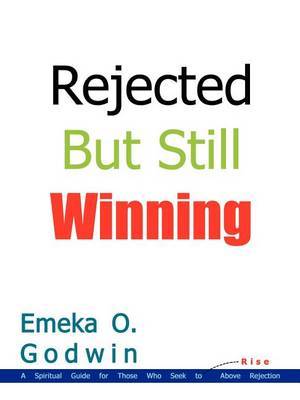 Rejected but Still Winning: A Spiritual Guide for Those Who Seek to Rise above Rejection by Emeka O. Godwin image