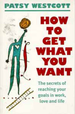 How to Get What You Want by Patsy Westcott image