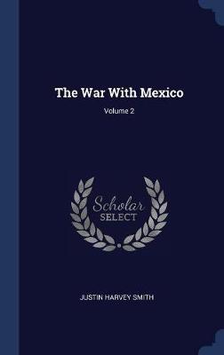 The War with Mexico; Volume 2 by Justin Harvey Smith image