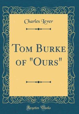 Tom Burke of "Ours" (Classic Reprint) by Charles Lever image