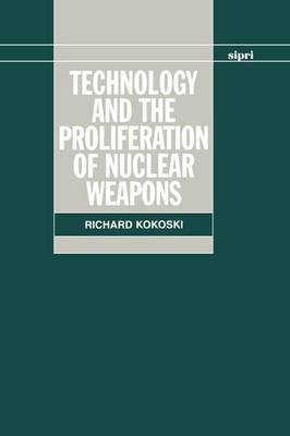 Technology and the Proliferation of Nuclear Weapons by Richard Kokoski image