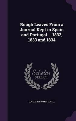 Rough Leaves from a Journal Kept in Spain and Portugal ... 1832, 1833 and 1834 by Lovell Benjamin Lovell image