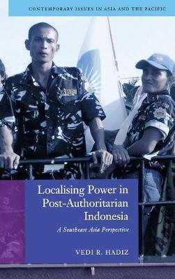 Localising Power in Post-Authoritarian Indonesia by Vedi Hadiz image