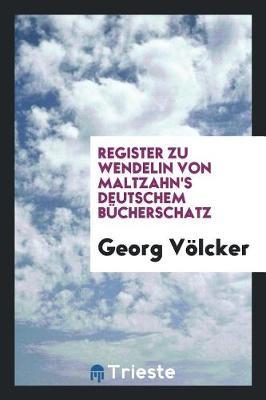 Register Zu Wendelin Von Maltzahn's Deutschem B cherschatz by Georg Volcker image