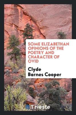 Some Elizabethan Opinions of the Poetry and Character of Ovid by Clyde Barnes Cooper image