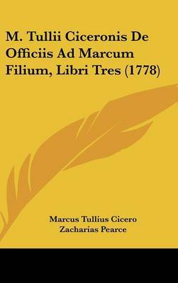 M. Tullii Ciceronis De Officiis Ad Marcum Filium, Libri Tres (1778) on Hardback by Marcus Tullius Cicero