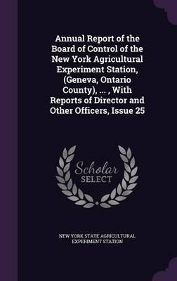 Annual Report of the Board of Control of the New York Agricultural Experiment Station, (Geneva, Ontario County), ..., with Reports of Director and Other Officers, Issue 25 image