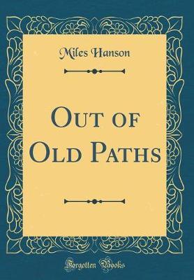 Out of Old Paths (Classic Reprint) by Miles Hanson image