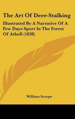 The Art of Deer-Stalking: Illustrated by a Narrative of a Few Days Sport in the Forest of Atholl (1838) by William Scrope image
