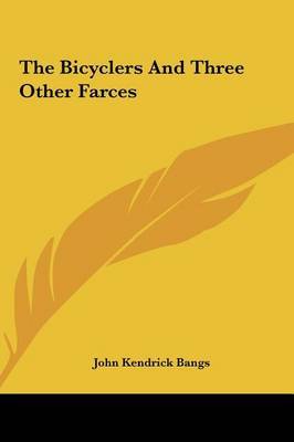The Bicyclers and Three Other Farces by John Kendrick Bangs image